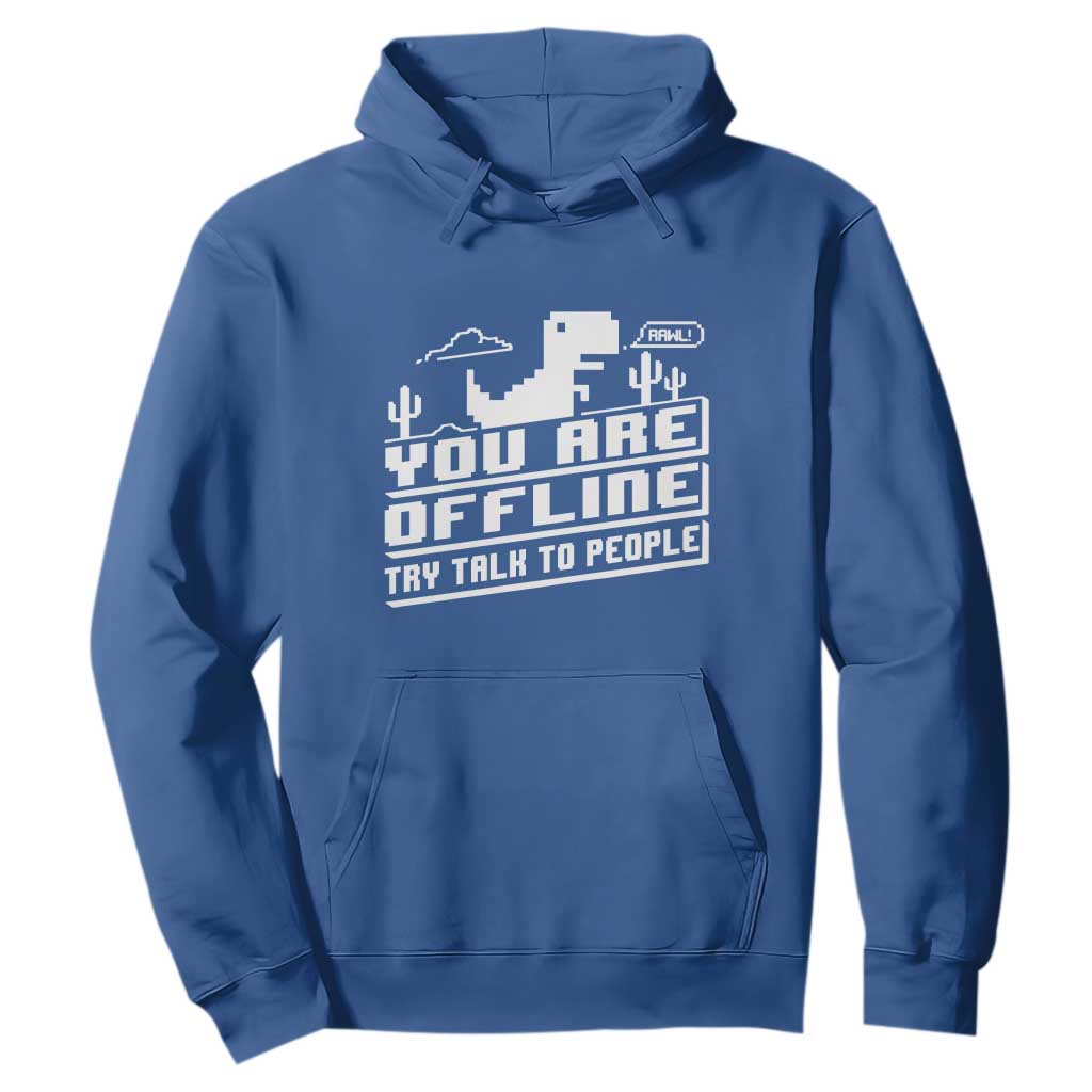 Funny You Are Offline Hoodie Try Talk To People TS09 Royal Blue Print Your Wear
