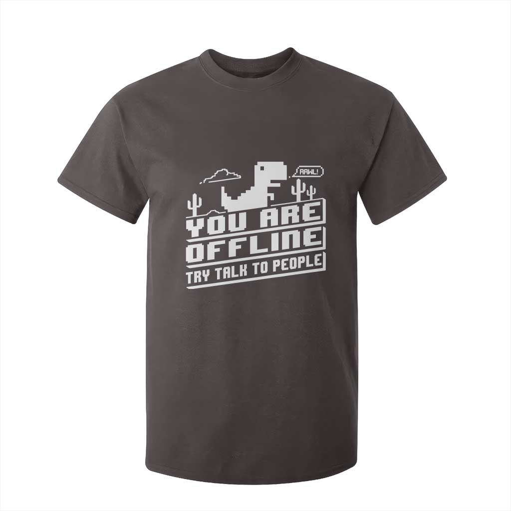Funny You Are Offline T Shirt For Kid Try Talk To People TS09 Dark Chocolate Print Your Wear