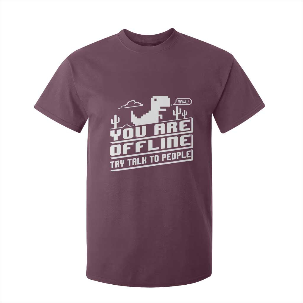 Funny You Are Offline T Shirt For Kid Try Talk To People TS09 Maroon Print Your Wear
