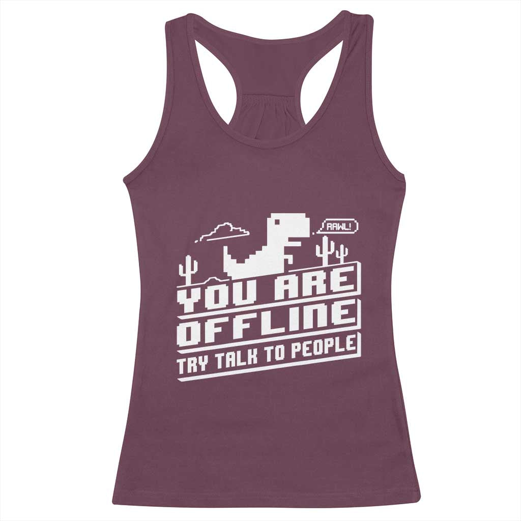 Funny You Are Offline Racerback Tank Top Try Talk To People TS09 Maroon Print Your Wear