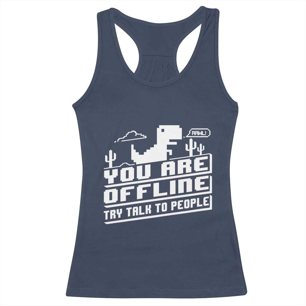 Funny You Are Offline Racerback Tank Top Try Talk To People TS09 Navy Print Your Wear