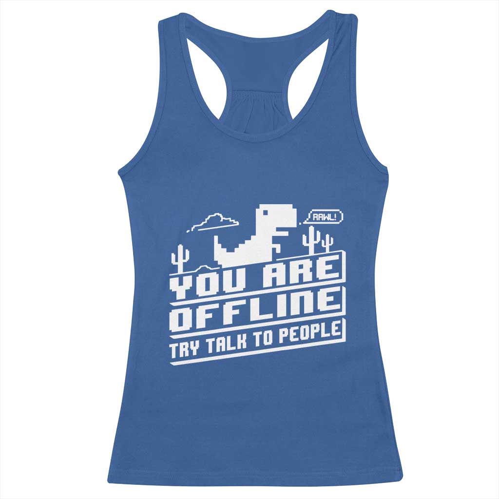Funny You Are Offline Racerback Tank Top Try Talk To People TS09 Royal Blue Print Your Wear