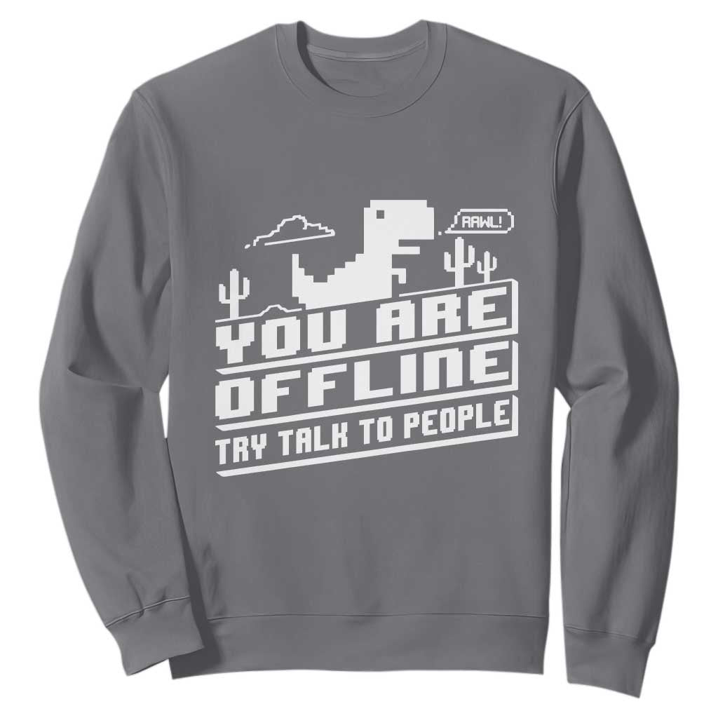 Funny You Are Offline Sweatshirt Try Talk To People TS09 Charcoal Print Your Wear