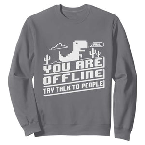 Funny You Are Offline Sweatshirt Try Talk To People TS09 Charcoal Print Your Wear