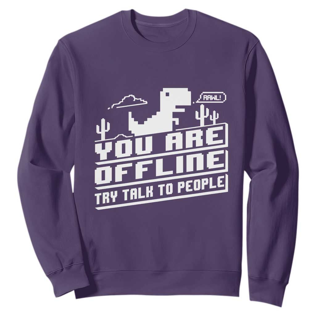 Funny You Are Offline Sweatshirt Try Talk To People TS09 Purple Print Your Wear