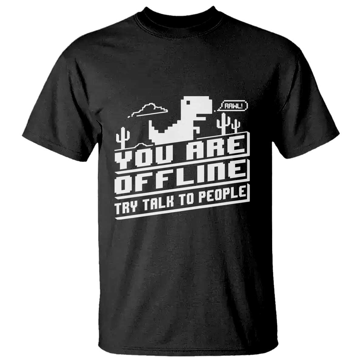 Funny You Are Offline T Shirt Try Talk To People TS09 Black Print Your Wear