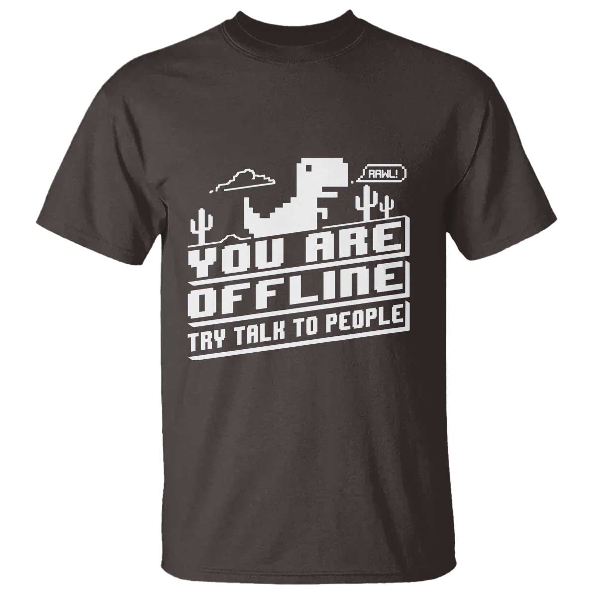 Funny You Are Offline T Shirt Try Talk To People TS09 Dark Chocolate Print Your Wear