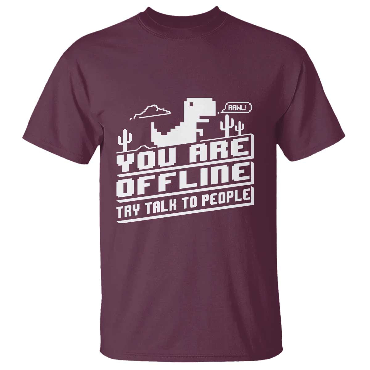 Funny You Are Offline T Shirt Try Talk To People TS09 Maroon Print Your Wear