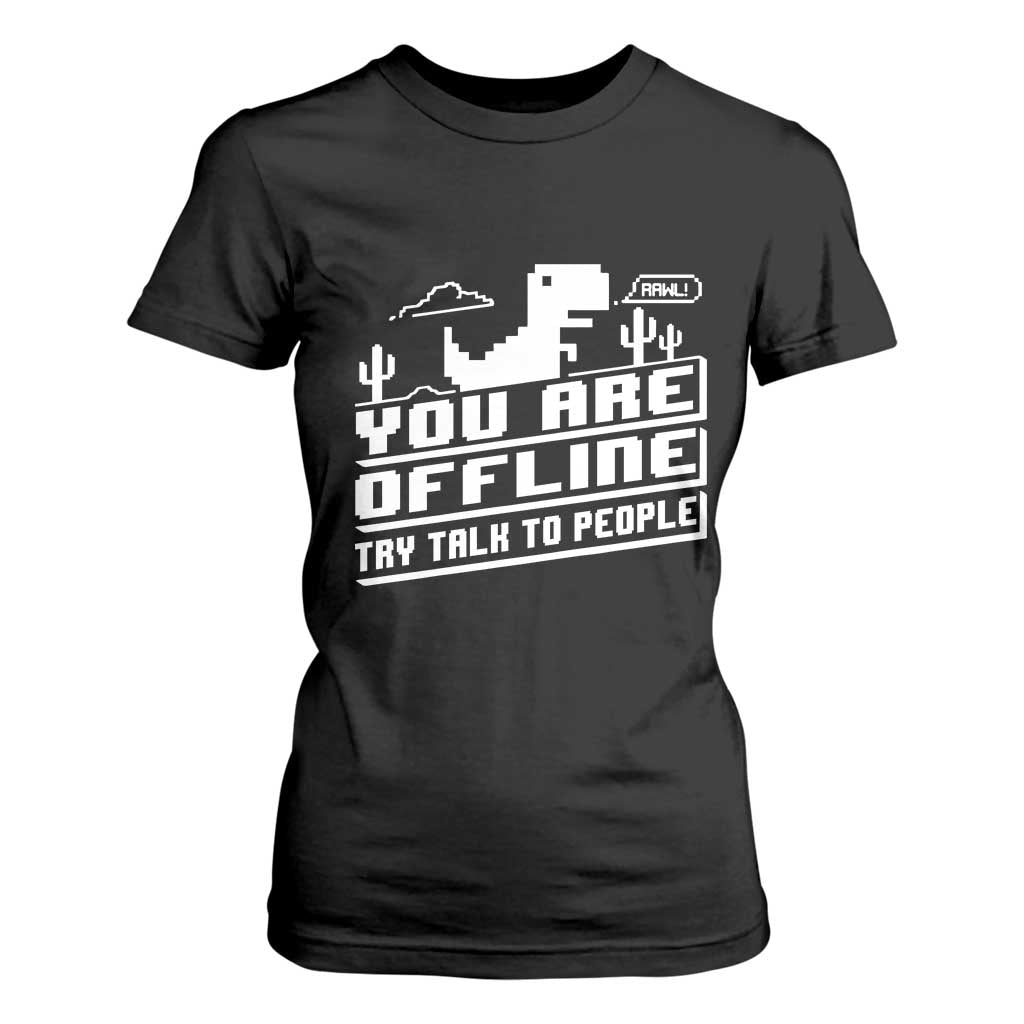 Funny You Are Offline T Shirt For Women Try Talk To People TS09 Black Print Your Wear