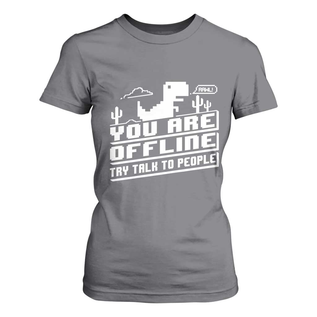 Funny You Are Offline T Shirt For Women Try Talk To People TS09 Charcoal Print Your Wear