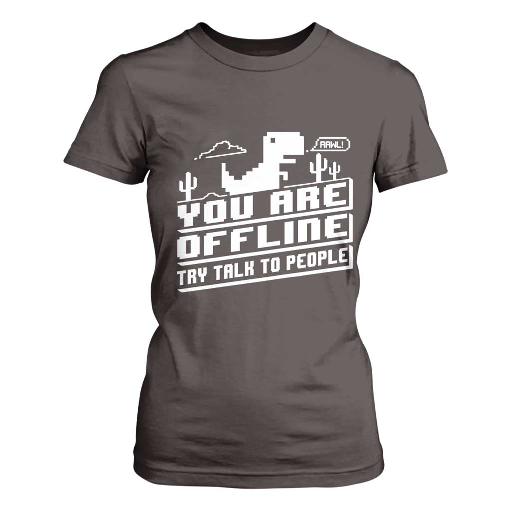 Funny You Are Offline T Shirt For Women Try Talk To People TS09 Dark Chocolate Print Your Wear