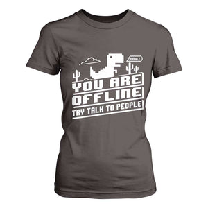 Funny You Are Offline T Shirt For Women Try Talk To People TS09 Dark Chocolate Print Your Wear