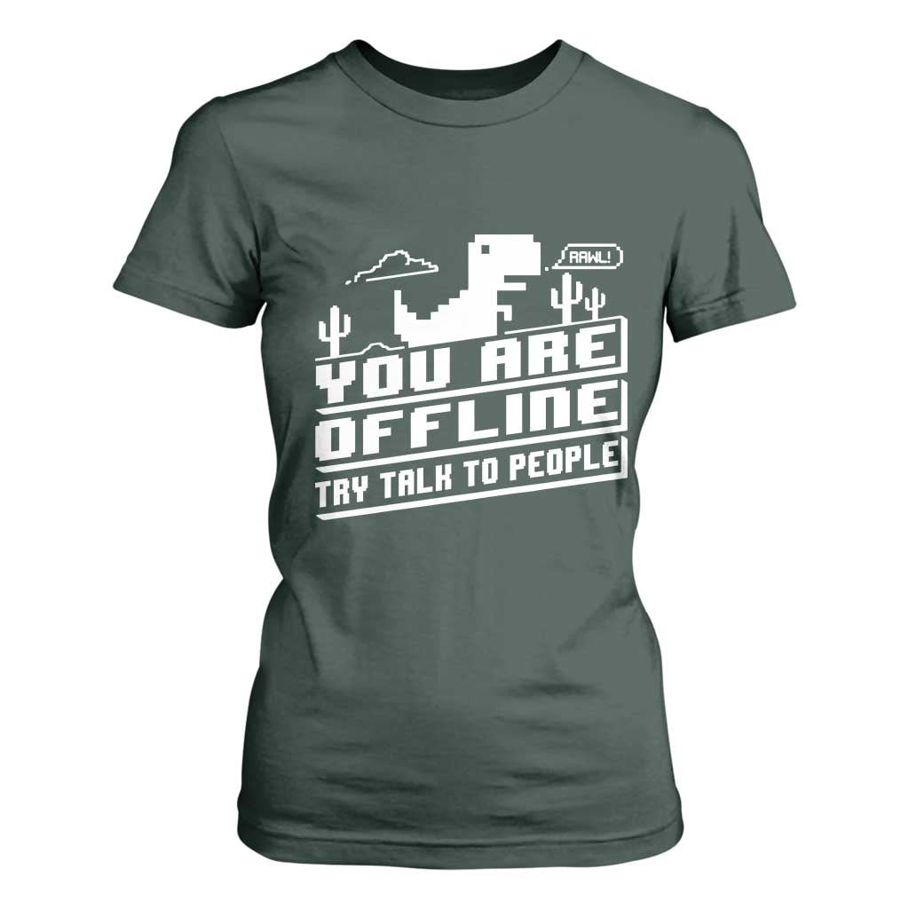 Funny You Are Offline T Shirt For Women Try Talk To People TS09 Dark Forest Green Print Your Wear
