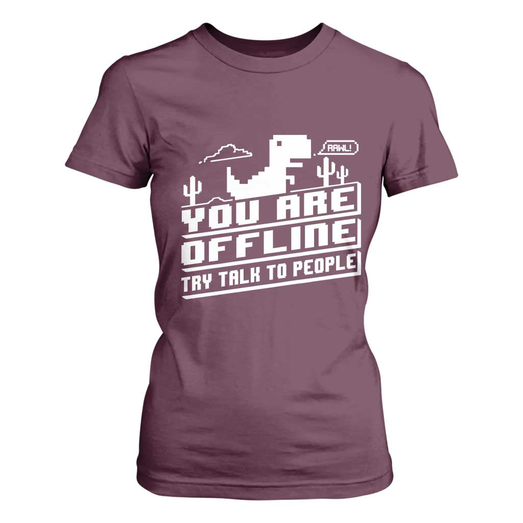 Funny You Are Offline T Shirt For Women Try Talk To People TS09 Maroon Print Your Wear