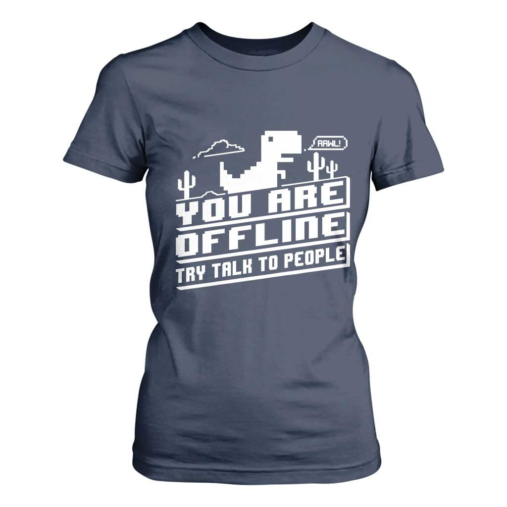 Funny You Are Offline T Shirt For Women Try Talk To People TS09 Navy Print Your Wear