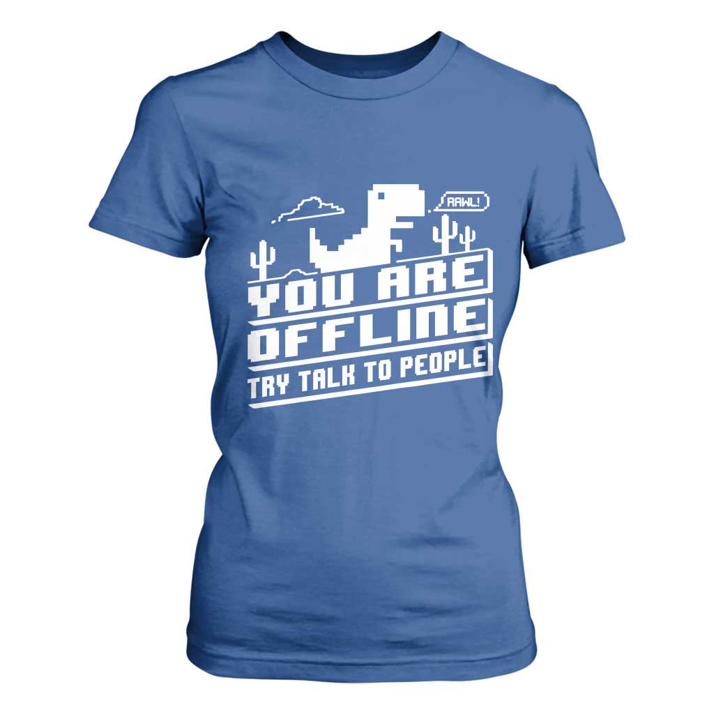 Funny You Are Offline T Shirt For Women Try Talk To People TS09 Royal Blue Print Your Wear