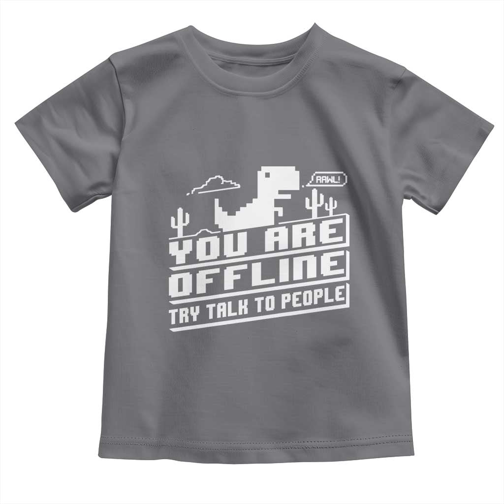 Funny You Are Offline Toddler T Shirt Try Talk To People TS09 Charcoal Print Your Wear