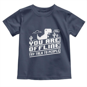 Funny You Are Offline Toddler T Shirt Try Talk To People TS09 Navy Print Your Wear