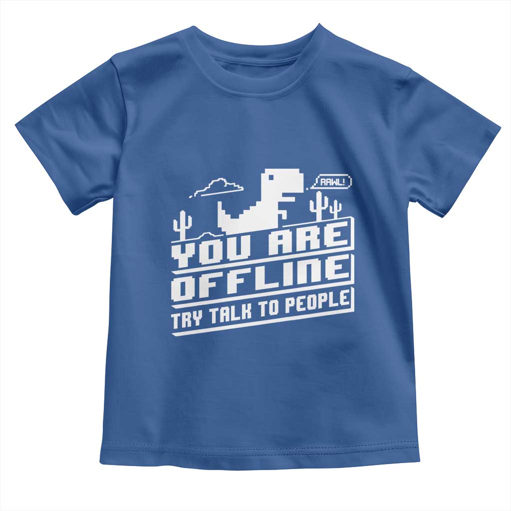 Funny You Are Offline Toddler T Shirt Try Talk To People TS09 Royal Blue Print Your Wear