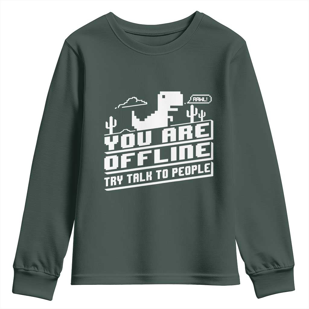 Funny You Are Offline Youth Sweatshirt Try Talk To People TS09 Dark Forest Green Print Your Wear