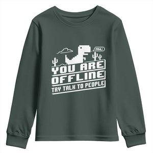 Funny You Are Offline Youth Sweatshirt Try Talk To People TS09 Dark Forest Green Print Your Wear