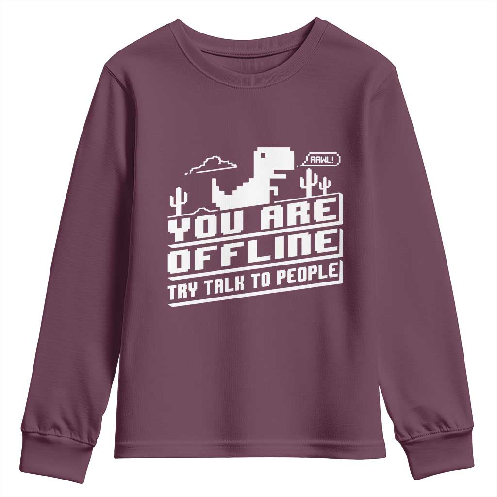 Funny You Are Offline Youth Sweatshirt Try Talk To People TS09 Maroon Print Your Wear