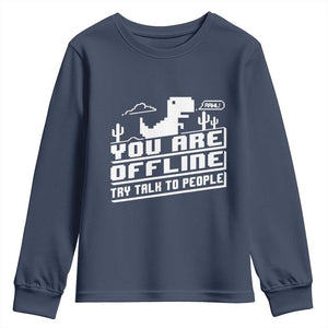 Funny You Are Offline Youth Sweatshirt Try Talk To People TS09 Navy Print Your Wear
