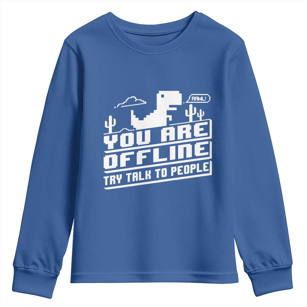 Funny You Are Offline Youth Sweatshirt Try Talk To People TS09 Royal Blue Print Your Wear