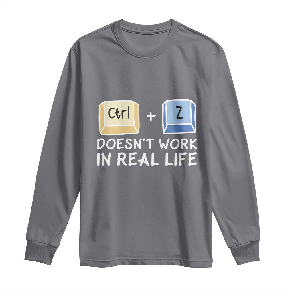 Funny Ctrl Z Doesn't Work In Real Life Long Sleeve Shirt TS09 Charcoal Print Your Wear