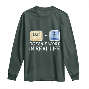 Funny Ctrl Z Doesn't Work In Real Life Long Sleeve Shirt TS09 Dark Forest Green Print Your Wear