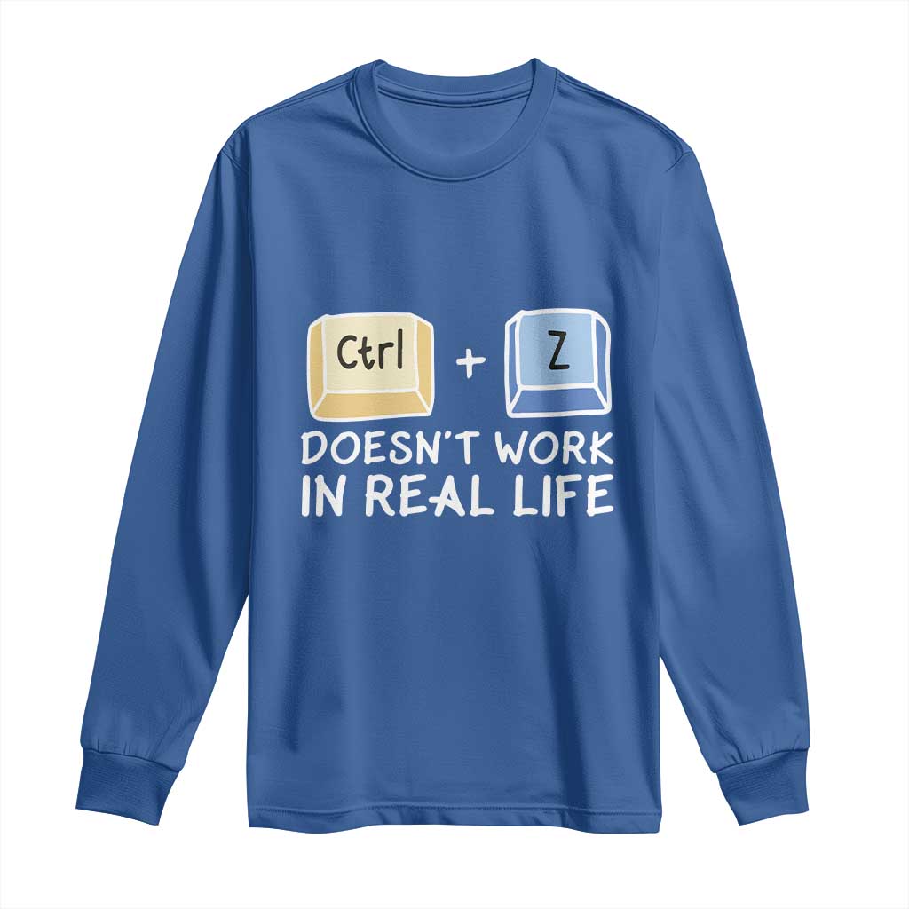 Funny Ctrl Z Doesn't Work In Real Life Long Sleeve Shirt TS09 Royal Blue Print Your Wear