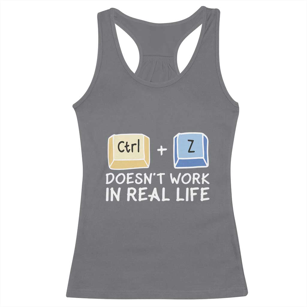 Funny Ctrl Z Doesn't Work In Real Life Racerback Tank Top TS09 Charcoal Print Your Wear