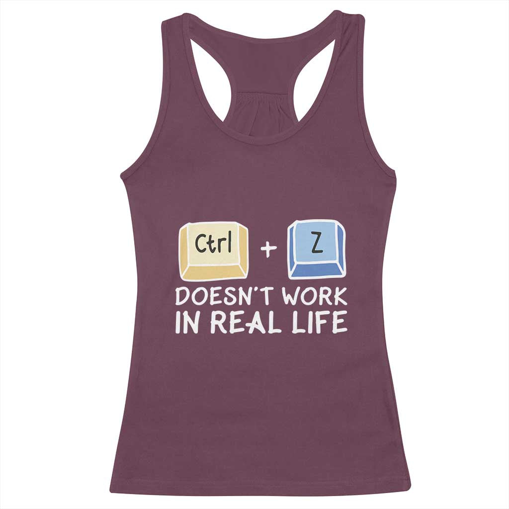 Funny Ctrl Z Doesn't Work In Real Life Racerback Tank Top TS09 Maroon Print Your Wear