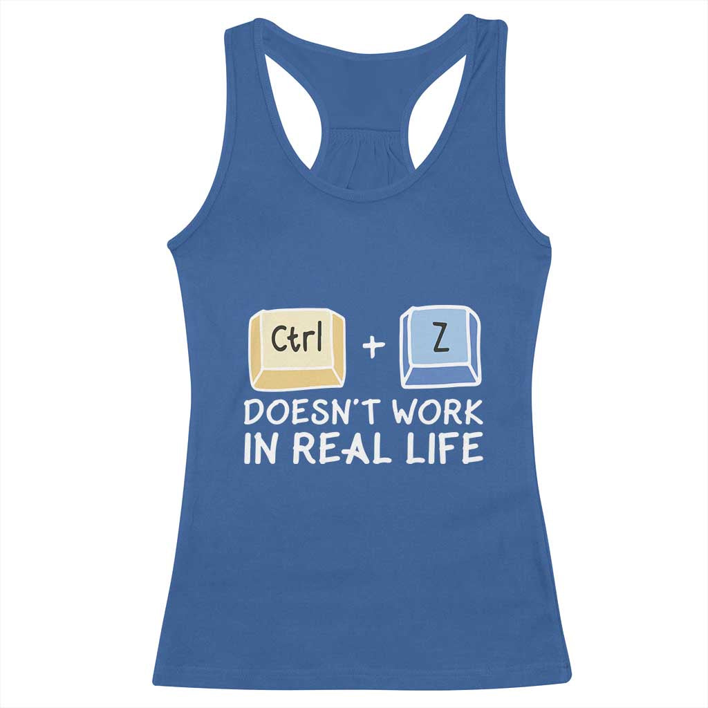 Funny Ctrl Z Doesn't Work In Real Life Racerback Tank Top TS09 Royal Blue Print Your Wear