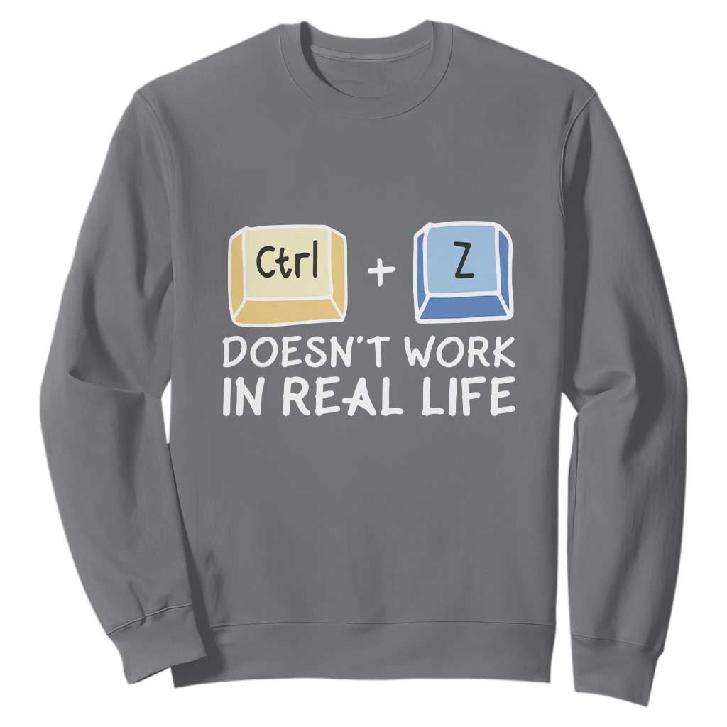 Funny Ctrl Z Doesn't Work In Real Life Sweatshirt TS09 Charcoal Print Your Wear