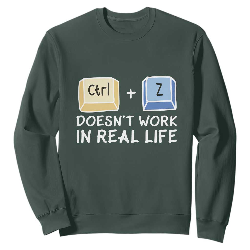 Funny Ctrl Z Doesn't Work In Real Life Sweatshirt TS09 Dark Forest Green Print Your Wear