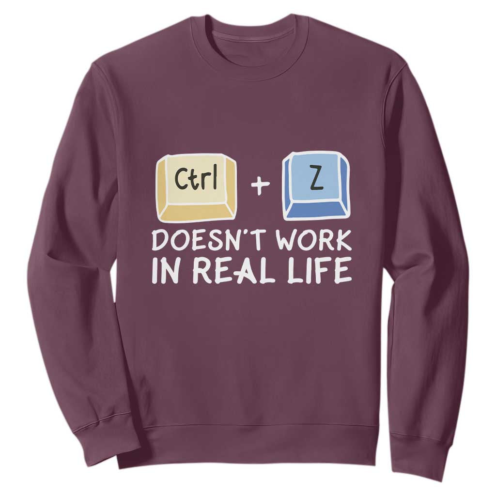 Funny Ctrl Z Doesn't Work In Real Life Sweatshirt TS09 Maroon Print Your Wear
