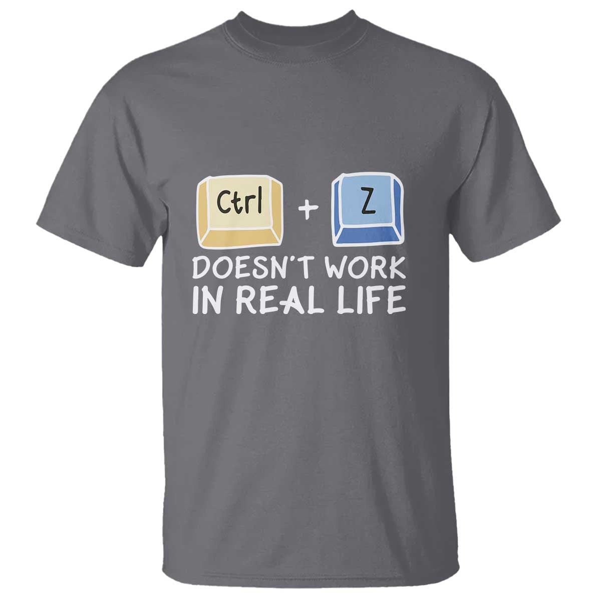Funny Ctrl Z Doesn't Work In Real Life T Shirt TS09 Charcoal Print Your Wear