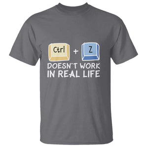 Funny Ctrl Z Doesn't Work In Real Life T Shirt TS09 Charcoal Print Your Wear