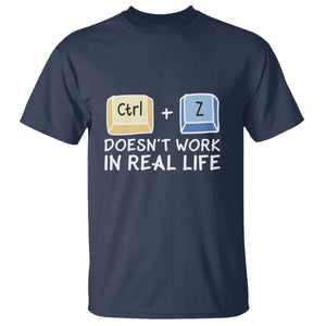 Funny Ctrl Z Doesn't Work In Real Life T Shirt TS09 Navy Print Your Wear