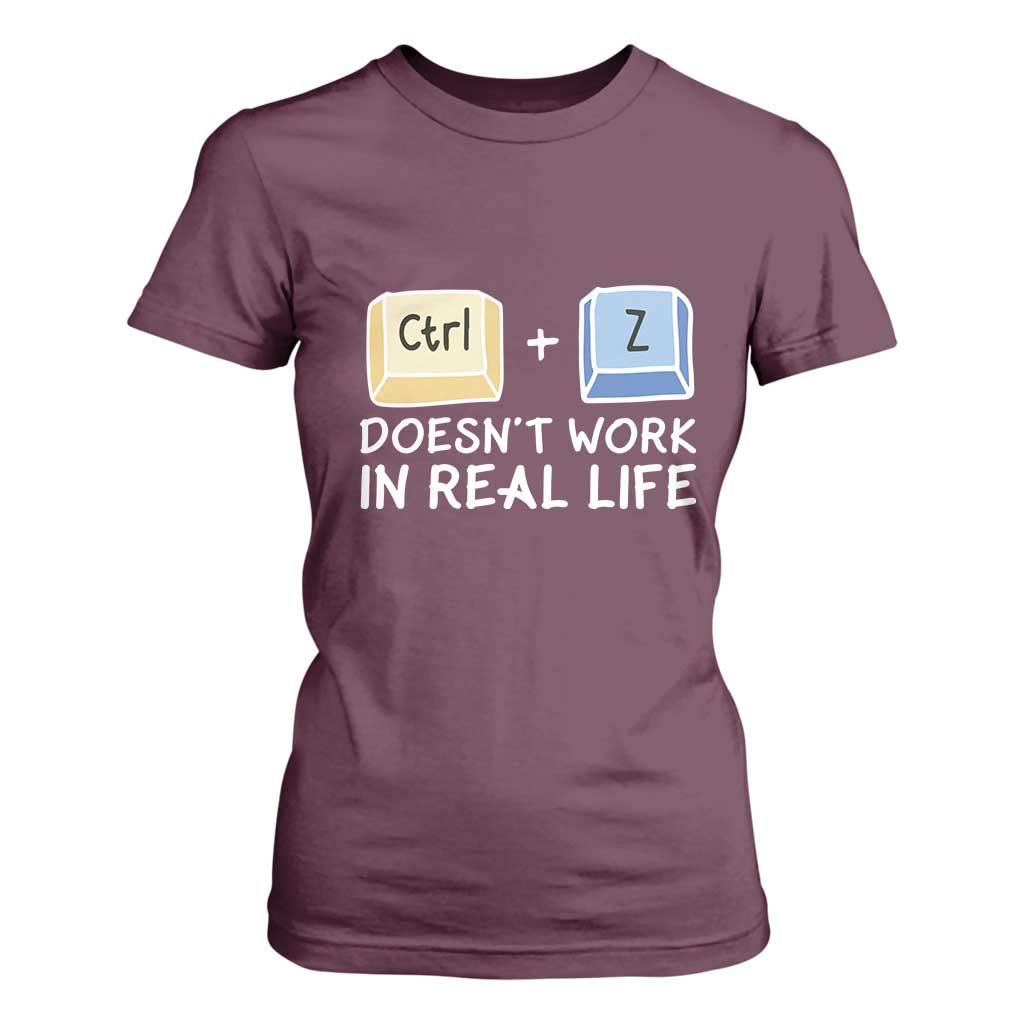 Funny Ctrl Z Doesn't Work In Real Life T Shirt For Women TS09 Maroon Print Your Wear
