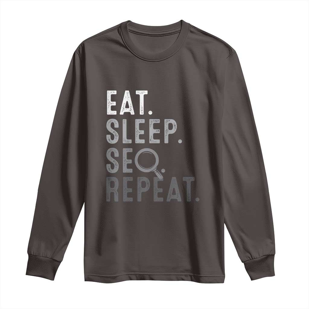 Funny Marketer Long Sleeve Shirt Eat Sleep SEO Repeat TS09 Dark Chocolate Print Your Wear