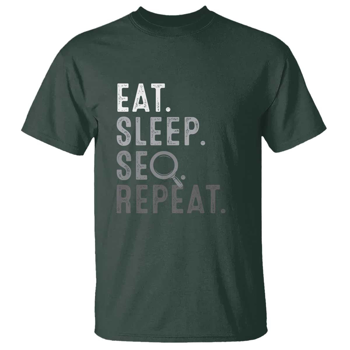 Funny Marketer T Shirt Eat Sleep SEO Repeat TS09 Dark Forest Green Print Your Wear