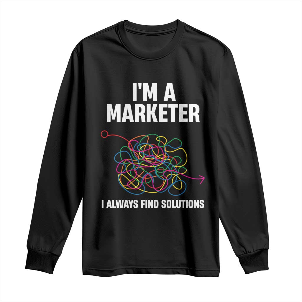 Funny Marketer Long Sleeve Shirt I Always Find Solutions TS09 Black Print Your Wear