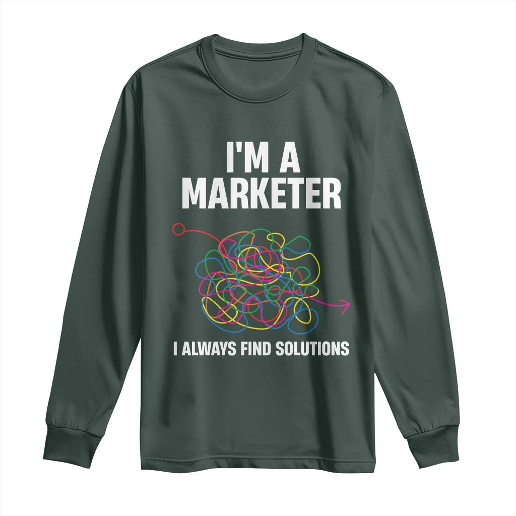 Funny Marketer Long Sleeve Shirt I Always Find Solutions TS09 Dark Forest Green Print Your Wear