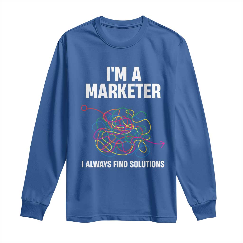 Funny Marketer Long Sleeve Shirt I Always Find Solutions TS09 Royal Blue Print Your Wear