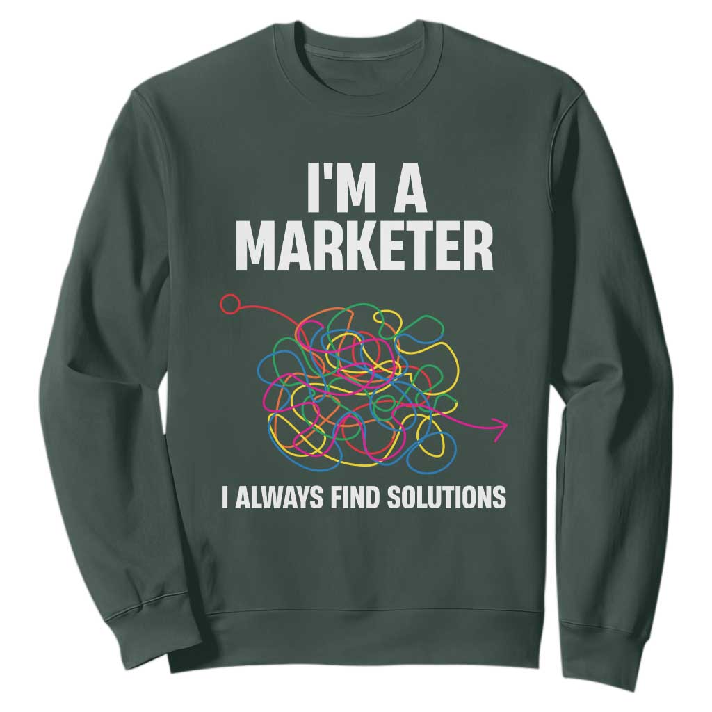 Funny Marketer Sweatshirt I Always Find Solutions TS09 Dark Forest Green Print Your Wear