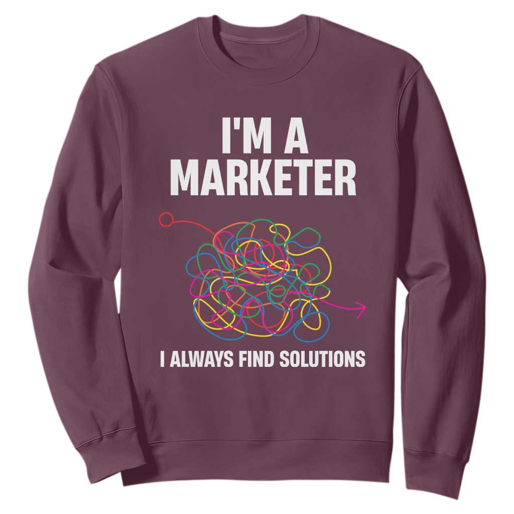 Funny Marketer Sweatshirt I Always Find Solutions TS09 Maroon Print Your Wear