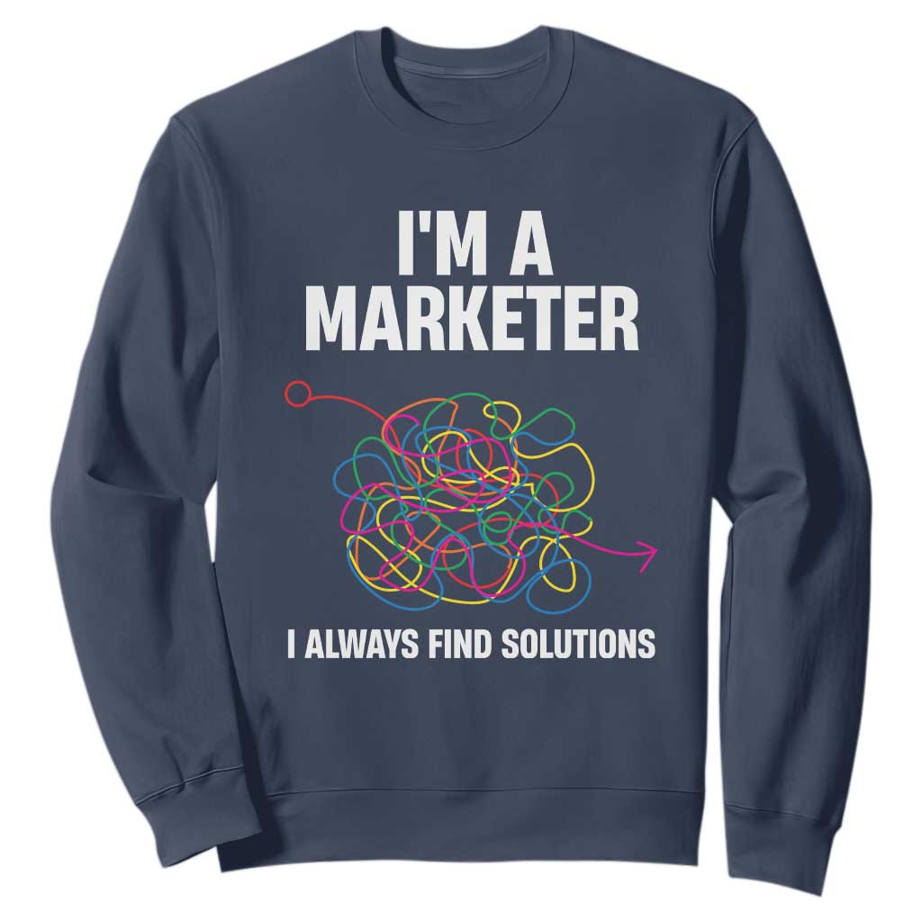Funny Marketer Sweatshirt I Always Find Solutions TS09 Navy Print Your Wear
