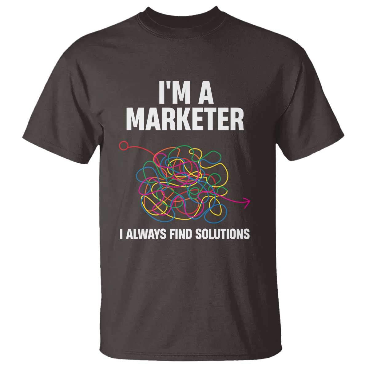 Funny Marketer T Shirt I Always Find Solutions TS09 Dark Chocolate Print Your Wear